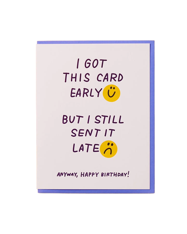 And Here We Are LATE EARLY BIRTHDAY CARD