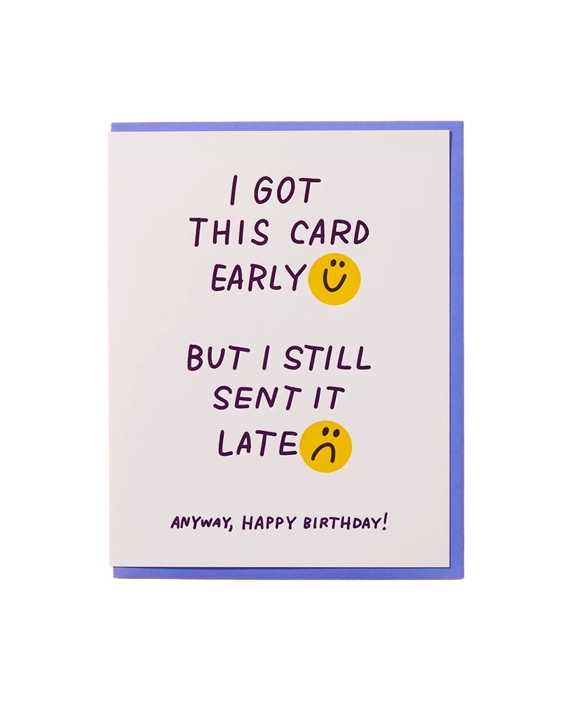 And Here We Are LATE EARLY BIRTHDAY CARD