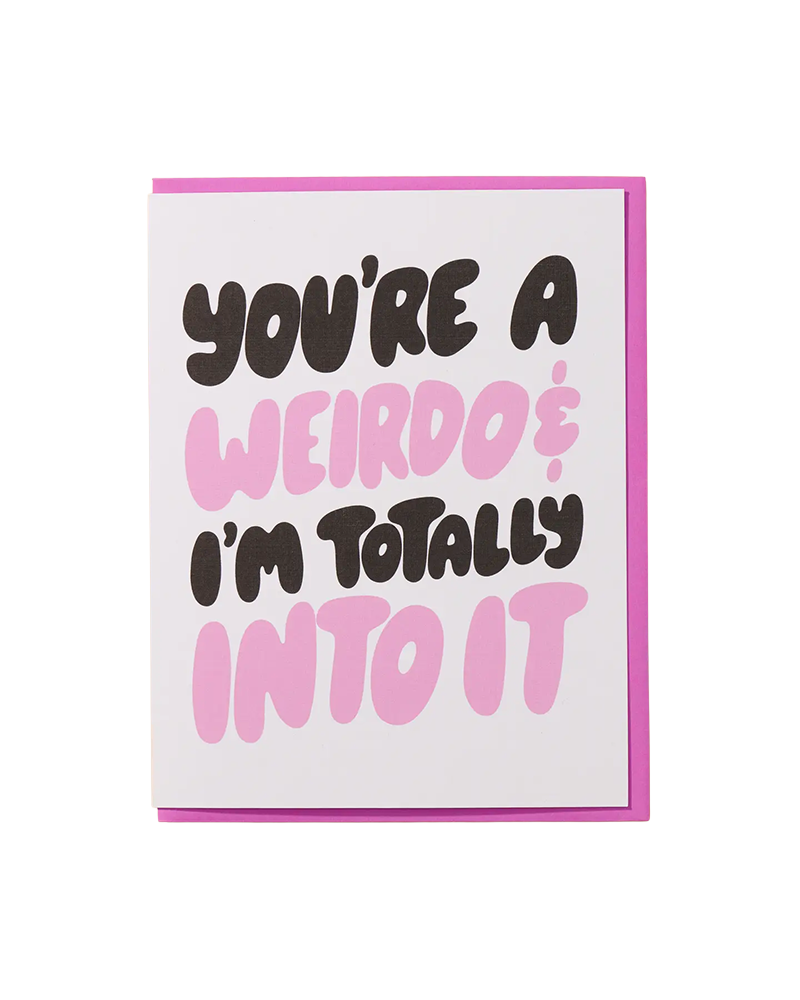 And Here We Are WEIRDO & TOTALLY INTO IT CARD