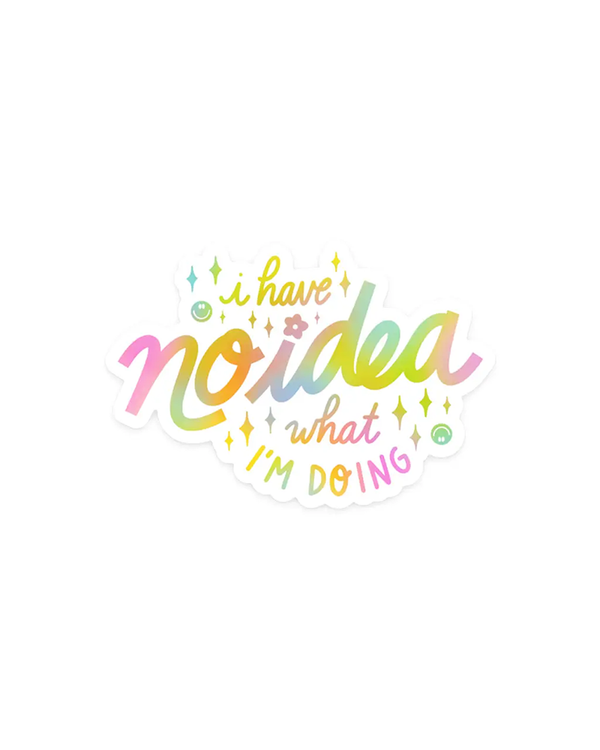 K+S Design Co. I HAVE NO IDEA WHAT I'M DOING STICKER