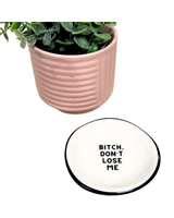 Properly Improper BITCH DON’T LOSE ME DISH