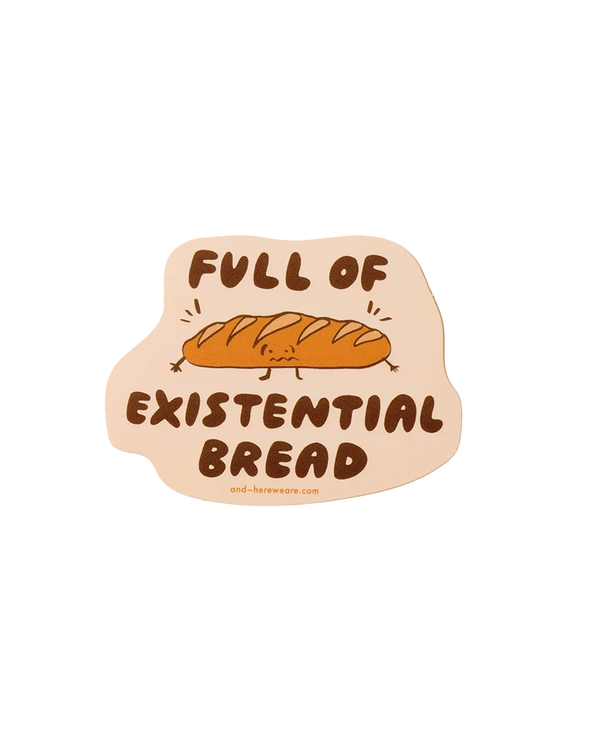 And Here We Are EXISTENTIAL BREAD STICKER