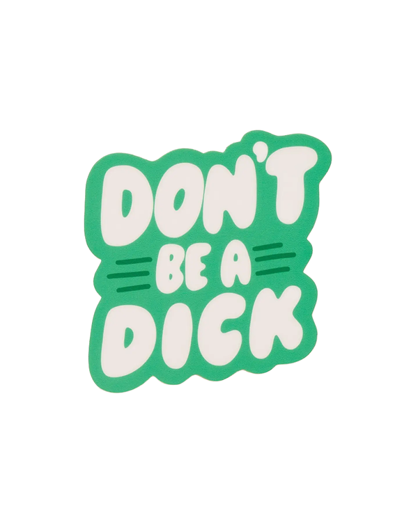 And Here We Are DONT BE A DICK VINYL STICKER