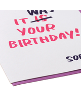And Here We Are IT WAS YOUR BIRTHDAY CARD